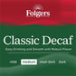 Folgers Decaf Coffee, Ground Coffee, Classic Medium Roast, 19.2 Ounce Canister